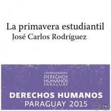 La primavera estudiantil - DERECHOS HUMANOS EN PARAGUAY 2015 - Autor:  JOS CARLOS RODRGUEZ - Pginas 565 al 568 - Ao 2015